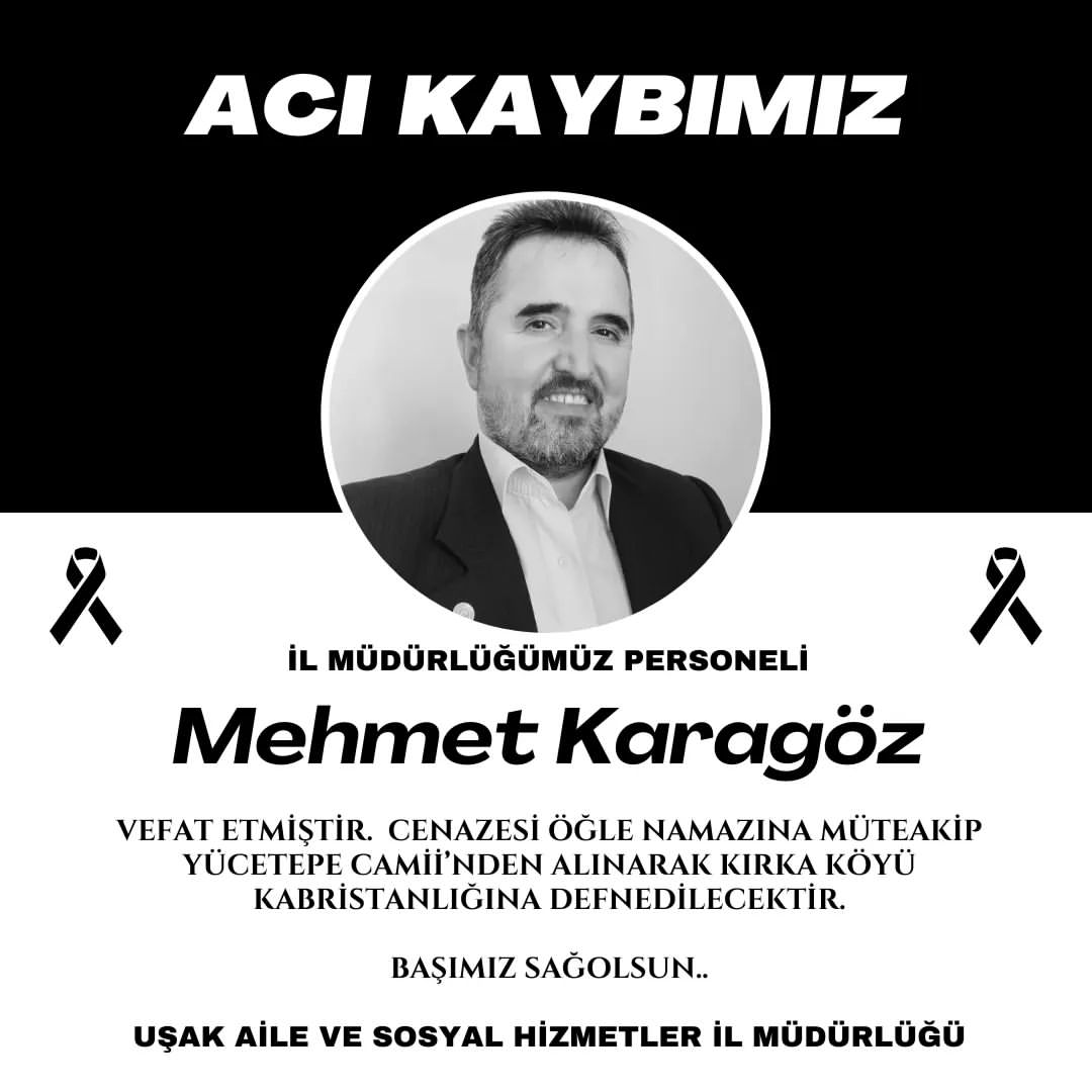 Uşak Aile Sosyal Hizmetlerde görevli Personel Mehmet KARAGÖZ vefat etmiştir